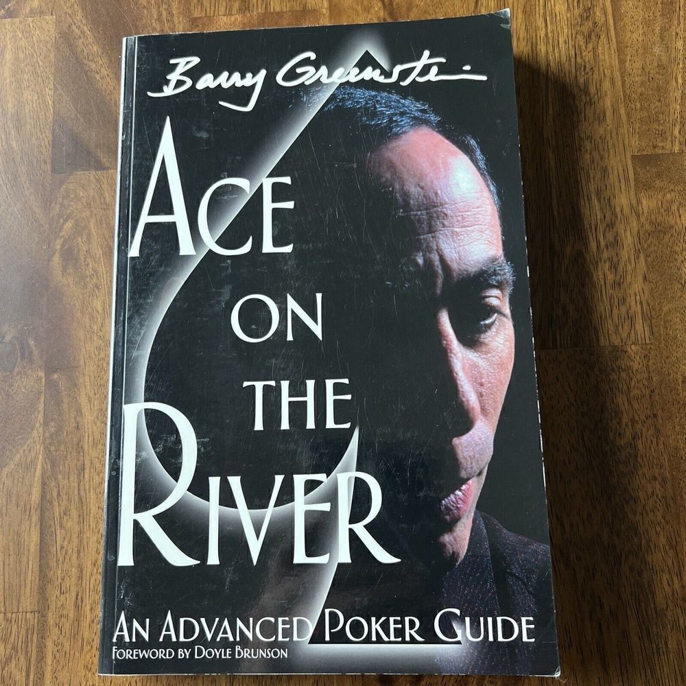 Ace on the River : An Advanced Poker Guide by Barry Greenstein 2005